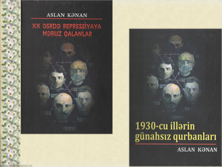 Aslan Kənan<br/><br/>

XX ASRDƏ REPRESİYAYA MƏRUZ GALANLAR<br/>
30-CU İLLƏRİN GÜNAHSIZ GURBANLARI
